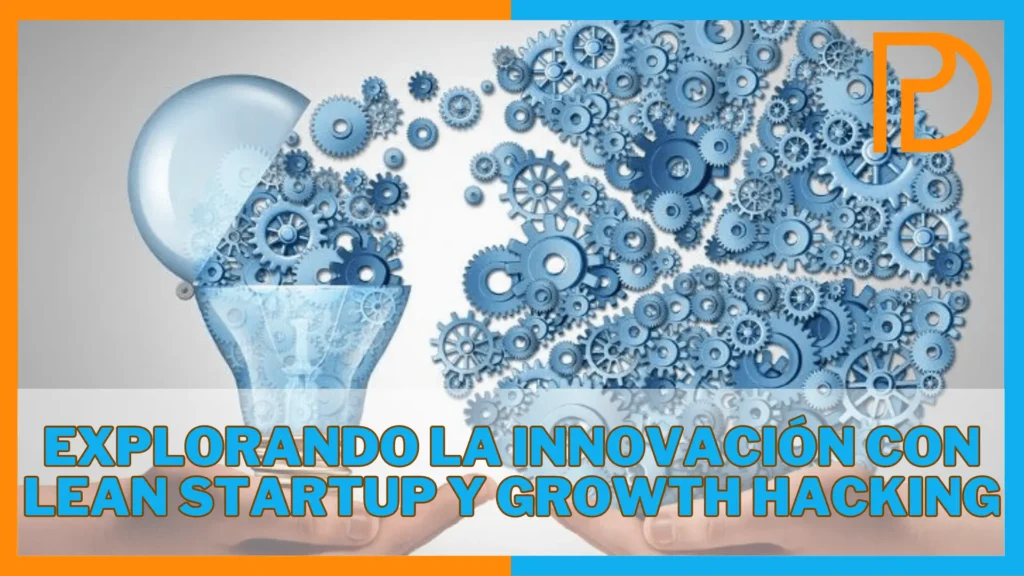 Innovación con Lean StartUp y Growth Hacking